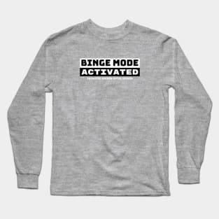 Binge Mode Activated Long Sleeve T-Shirt